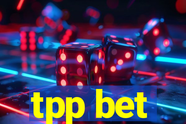 tpp bet